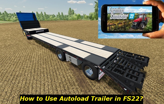 how to use autoload trailer in fs22